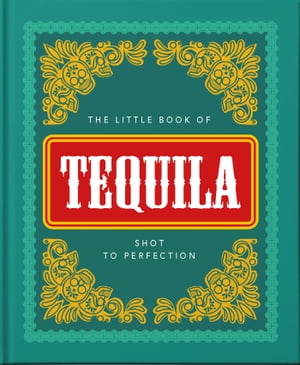 The Little Book of Tequila Shot to Perfection【