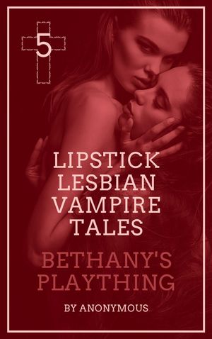 Lipstick Lesbian Vampire Tales #5: Bethany’s Plaything