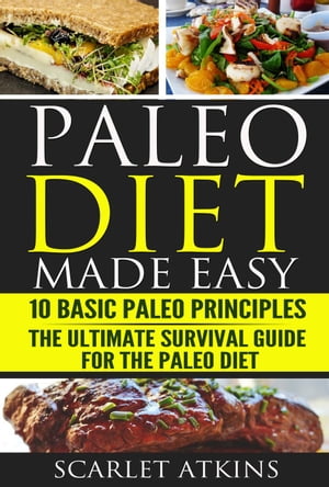 Paleo Diet Made Easy: 10 Basic Paleo Principles & The Ultimate Survival Guide for the Paleo Diet