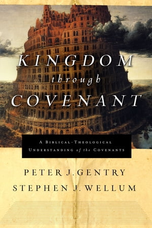 Kingdom through Covenant A Biblical-Theological Understanding of the Covenants