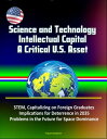 Science and Technology Intellectual Capital, A Critical U.S. Asset: STEM, Capitalizing on Foreign Graduates, Implications for Deterrence in 2035, Problems in the Future for Space Dominance【電子書籍】[ Progressive Management ]