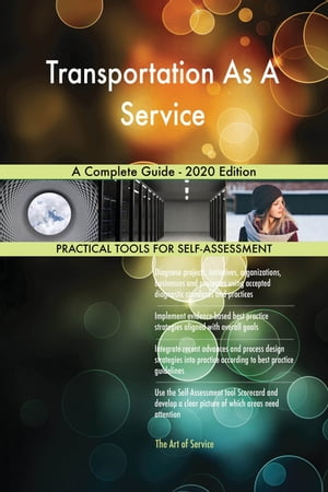 Transportation As A Service A Complete Guide - 2020 Edition【電子書籍】[ Gerardus Blokdyk ]
