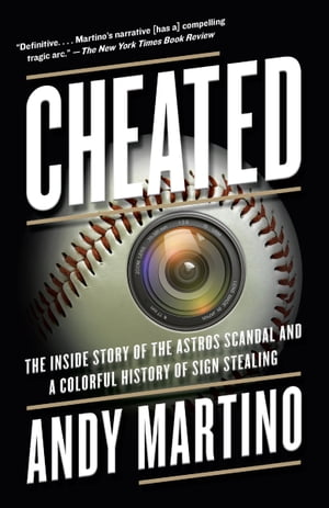 Cheated The Inside Story of the Astros Scandal and a Colorful History of Sign Stealing【電子書籍】 Andy Martino