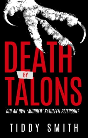 ŷKoboŻҽҥȥ㤨Death by Talons Did An Owl 'Murder' Kathleen Peterson?Żҽҡ[ Tiddy Smith ]פβǤʤ10ߤˤʤޤ