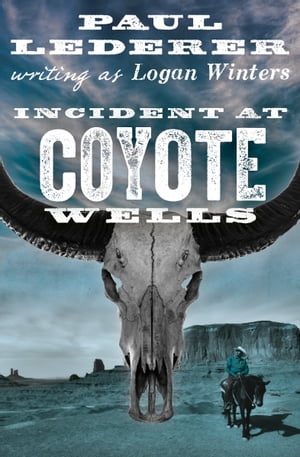 Incident at Coyote Wells【電子書籍】[ Paul Lederer ]