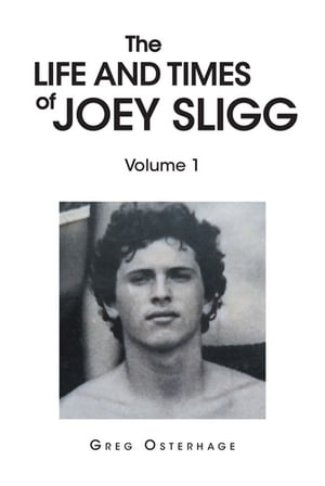 The Life and Times of Joey Sligg Volume OneŻҽҡ[ Greg Osterhage ]