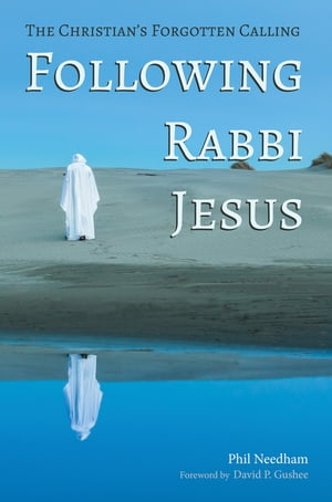 Following Rabbi Jesus The Christian’s Forgotten Calling