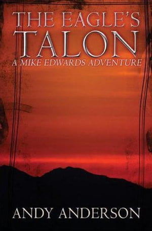 The Eagles Talon Mike Edwards Adventures, #2【電子書籍】[ Andy Anderson ]