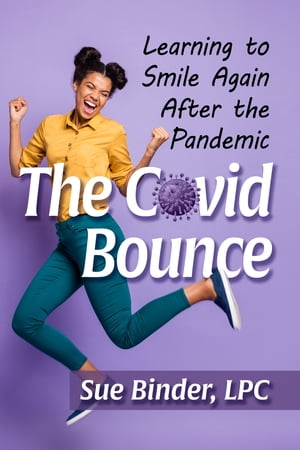 The Covid Bounce Learning to Smile Again After the Pandemic【電子書籍】[ Sue Binder, LPC ]