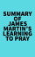 Summary of James Martin's Learning to PrayŻҽҡ[ ? Everest Media ]