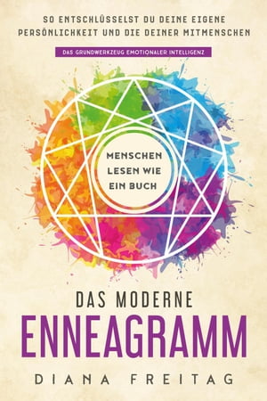 Das moderne Enneagramm ? Menschen lesen wie ein Buch: So entschl?sselst du deine eigene Pers?nlichkeit und die deiner Mitmenschen | Das Grundwerkzeug emotionaler Intelligenz