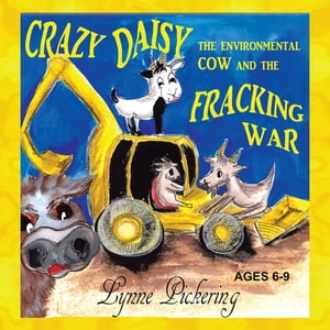 Crazy Daisy the Environmental Cow and the Fracking War【電子書籍】 Lynne Pickering