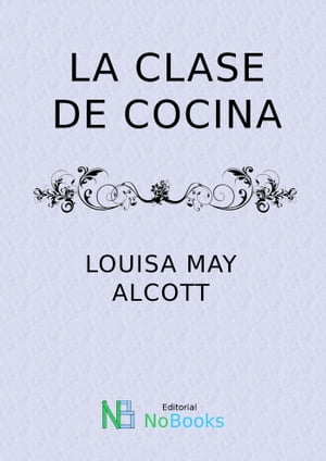 ŷKoboŻҽҥȥ㤨La clase de cocinaŻҽҡ[ Louisa May Alcott ]פβǤʤ257ߤˤʤޤ