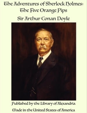 The Adventures of Sherlock Holmes: The Five Orange Pips【電子書籍】 Sir Arthur Conan Doyle