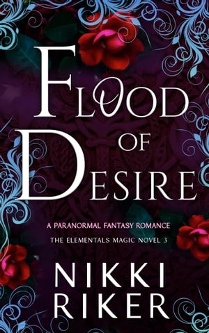 Flood of Desire A Paranormal Fantasy Romance【電子書籍】[ Nikki Riker ]