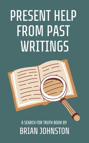 Present Help from Past Writings Search For Truth Bible Series【電子書籍】[ Brian Johns...