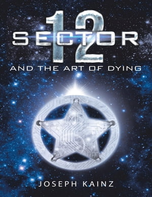 Sector 12 and the Art of Dying【電子書籍】