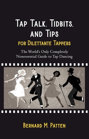 ŷKoboŻҽҥȥ㤨Tap Talk, Tidbits, and Tips for Dilettante Tappers The World's Only Completely Nonessential Guide to Tap DancingŻҽҡ[ Bernard M. Patten ]פβǤʤ162ߤˤʤޤ