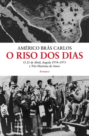 O Riso dos Dias - O 25 de Abril, Angola 1974-75 e Três Histórias de Amor