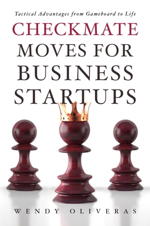 Checkmate Moves for Business Startups Tactical Advantages from Gameboard to Life