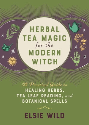 Herbal Tea Magic for the Modern Witch