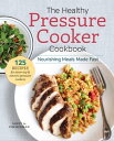 The Healthy Pressure Cooker Cookbook Nourishing Meals Made Fast【電子書籍】 Sonoma Press