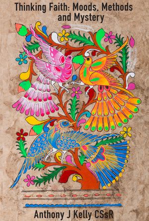 Thinking Faith Moods, Methods and Mystery【電子書籍】[ Anthony J. Kelly ]