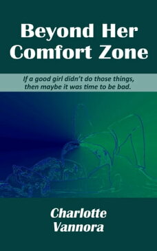 Beyond Her Comfort Zone【電子書籍】[ Charlotte Vannora ]