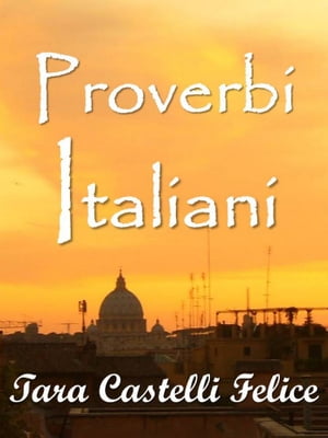 Italian Proverbs【電子書籍】[ Tara Castelli Felice ]