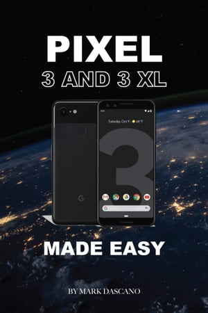 Pixel 3 and 3 XL: Made Easy【電子書籍】[ Mark Dascano ]
