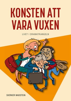 Konsten att vara vuxen : livet i dramatriangeln【電子書籍】[ Sverker Wadstein ]