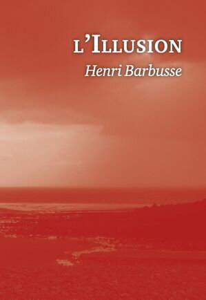 L'Illusion【電子書籍】[ Henri Barbusse ]