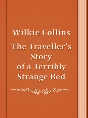 The Traveller's Story of a Terribly Strange Bed