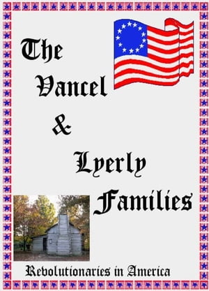 The Vancel & Lyerly Families: Revolutionaries in America