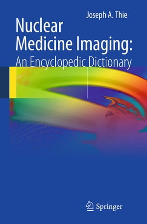 Nuclear Medicine Imaging: An Encyclopedic Dictionary