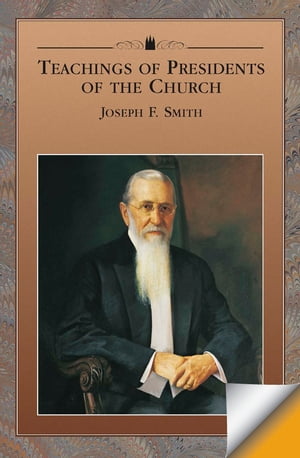 Teachings of the Presidents of the Church: Joseph F. Smith