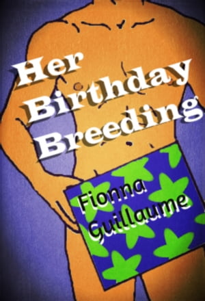 Her Birthday Breeding