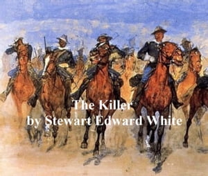 The Killer【電子書籍】[ Stewart Edward White ]