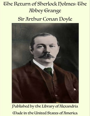 The Return of Sherlock Holmes: The Abbey Grange【電子書籍】 Sir Arthur Conan Doyle