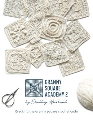 Granny Square Academy 2 Cracking the granny square crochet code【電子書籍】 Shelley Husband