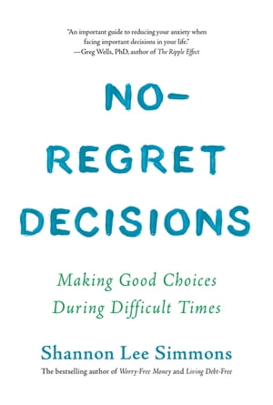 No-Regret Decisions Making Good Choices During Difficult Times【電子書籍】[ Shannon Lee Simmons ]