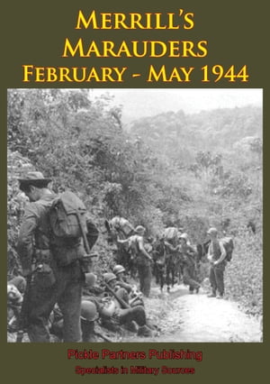 Merrill’s Marauders February - May 1944 [Illustrated Edition]