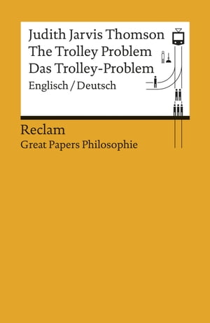 The Trolley Problem / Das Trolley-Problem (Englisch/Deutsch) Reclam Great Papers Philosophie【電子書籍】 Judith Jarvis Thomson