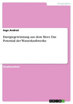 Energiegewinnung aus dem Meer. Das Potential der WasserkraftwerkeWasserkraftwerke【電子書籍】[ Ingo Andre? ]