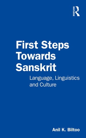 First Steps Towards Sanskrit Language, Linguistics and Culture【電子書籍】[ Anil K. Biltoo ]
