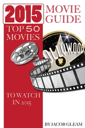 2015 Movie Guide: Top 50 Movies to Watch In 2015