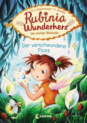 Rubinia Wunderherz, die mutige Waldelfe (Band 3) - Der verschwundene Fluss Kinderbuch zum Vorlesen und ersten Selberlesen - F?r M?dchen ab 6 Jahre - Fantasybuch f?r ErstleserŻҽҡ[ Karen Christine Angermayer ]