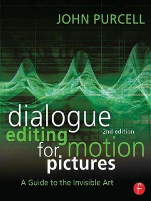 Dialogue Editing for Motion Pictures: A Guide to the Invisible Art