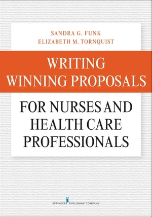 Writing Winning Proposals for Nurses and Health Care ProfessionalsŻҽҡ[ Elizabeth Tornquist, MA, FAAN ]