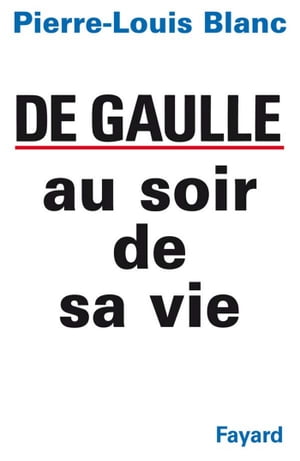 De Gaulle au soir de sa vie【電子書籍】[ P